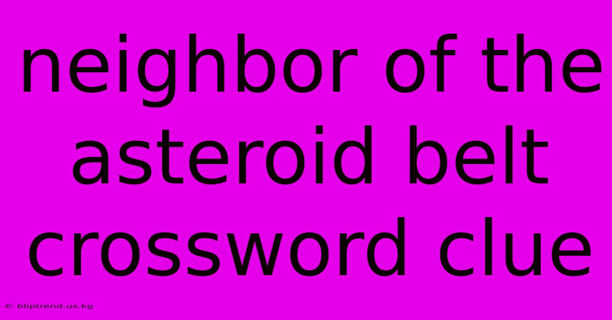 Neighbor Of The Asteroid Belt Crossword Clue