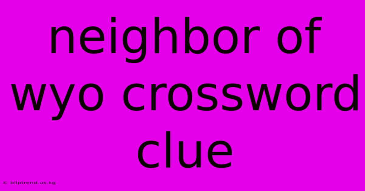 Neighbor Of Wyo Crossword Clue