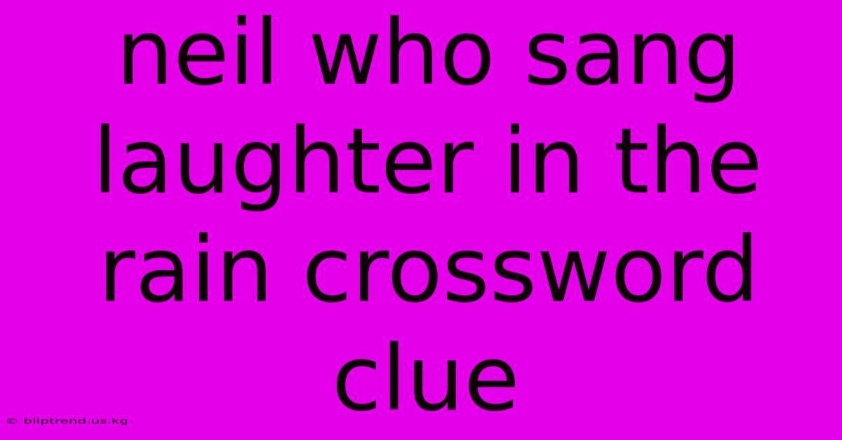 Neil Who Sang Laughter In The Rain Crossword Clue