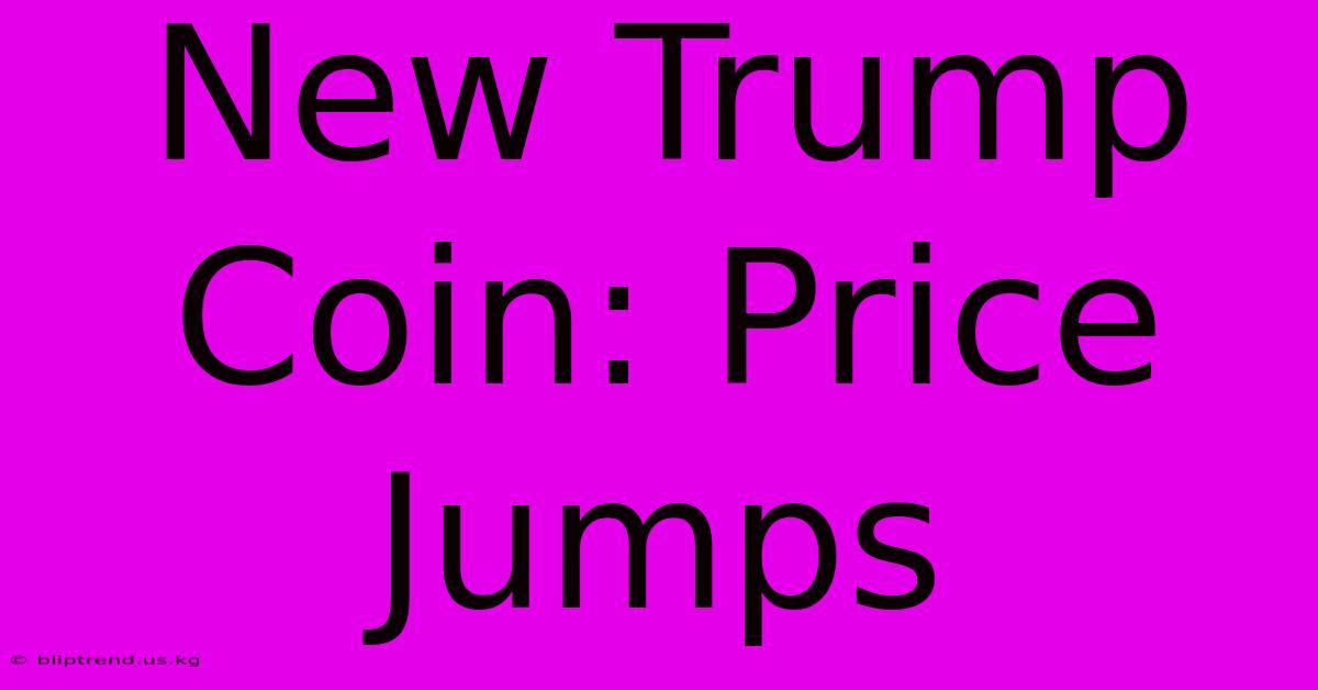 New Trump Coin: Price Jumps