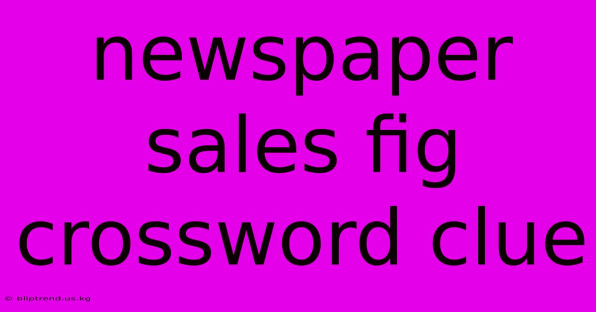 Newspaper Sales Fig Crossword Clue