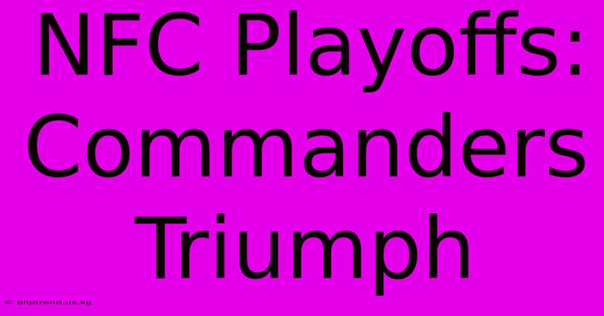 NFC Playoffs: Commanders Triumph