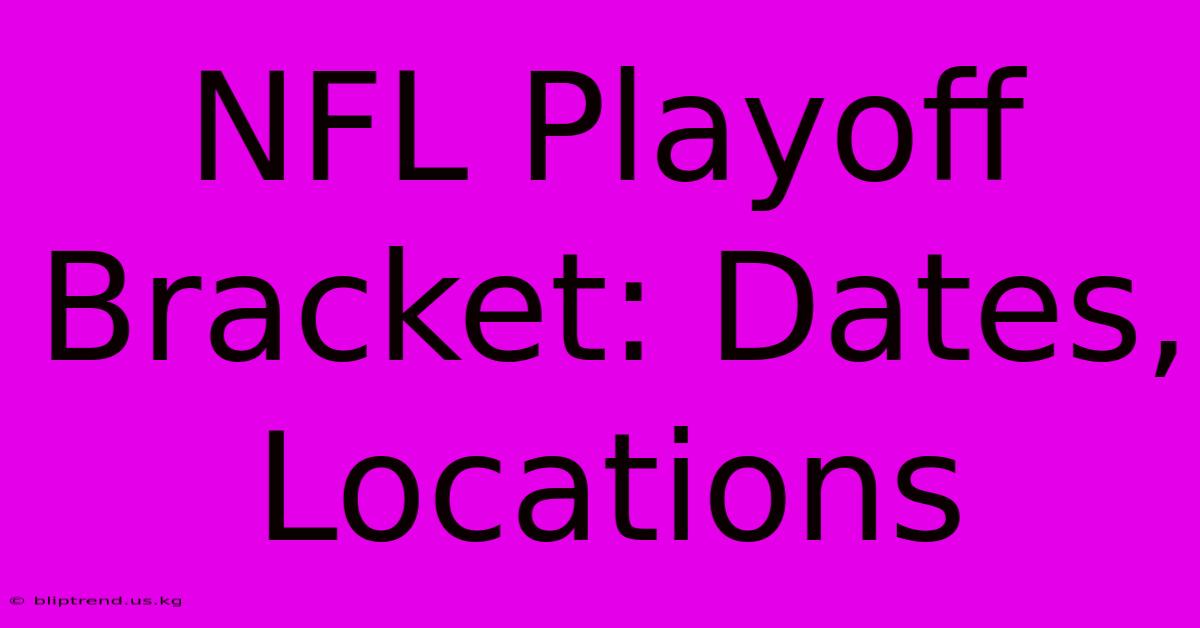 NFL Playoff Bracket: Dates, Locations