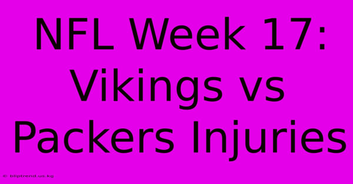 NFL Week 17: Vikings Vs Packers Injuries