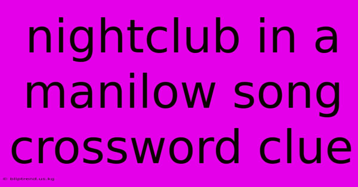 Nightclub In A Manilow Song Crossword Clue