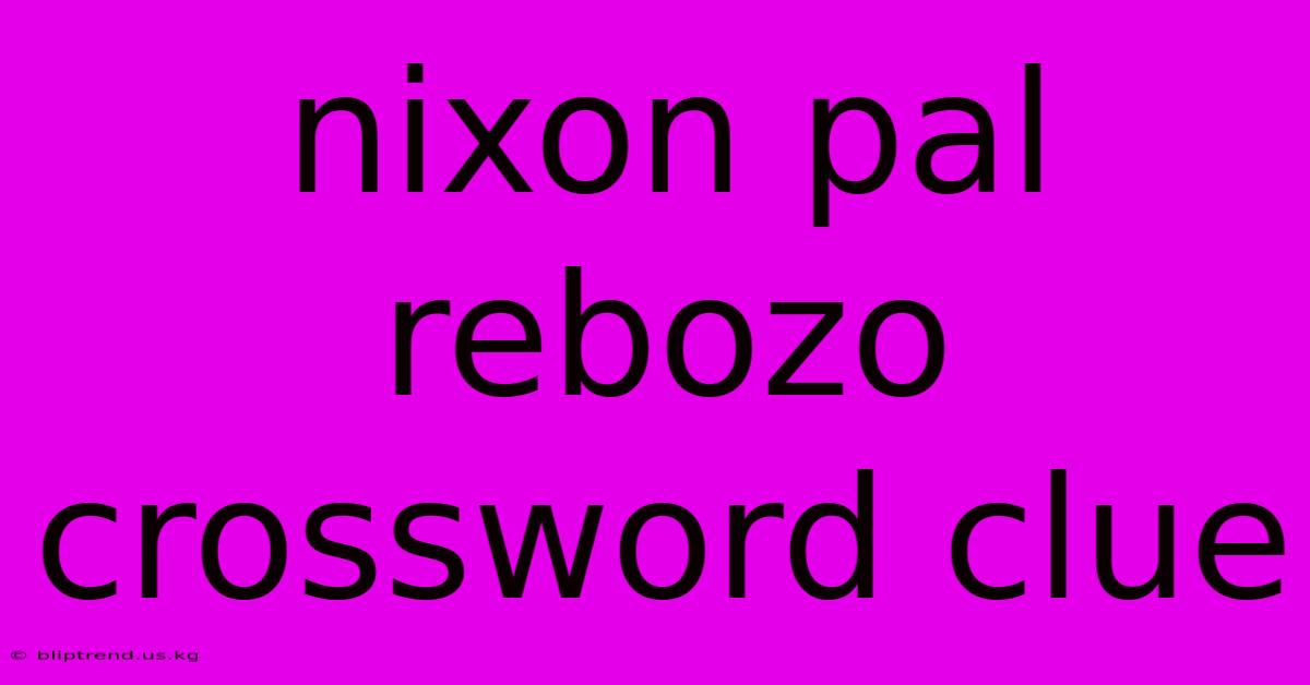 Nixon Pal Rebozo Crossword Clue