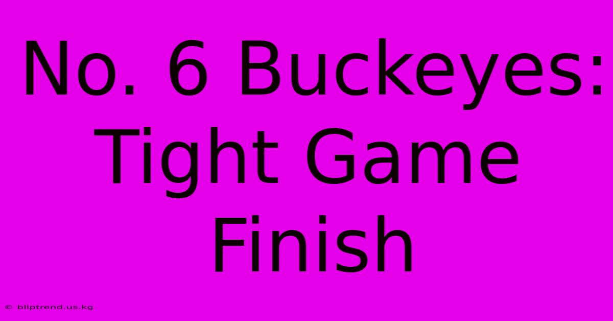 No. 6 Buckeyes: Tight Game Finish