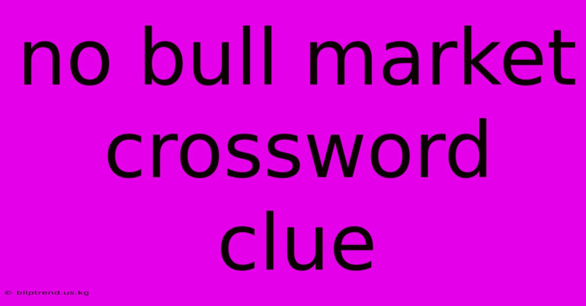 No Bull Market Crossword Clue