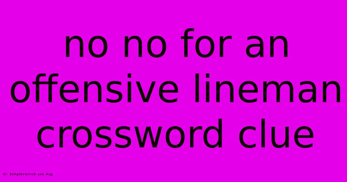 No No For An Offensive Lineman Crossword Clue