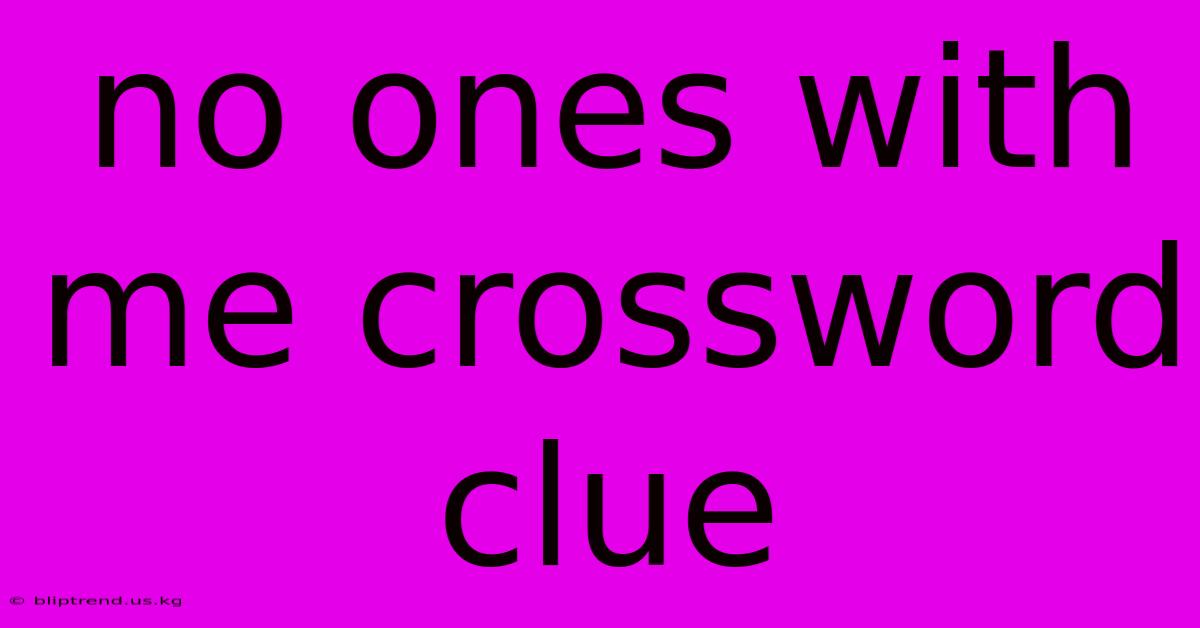 No Ones With Me Crossword Clue