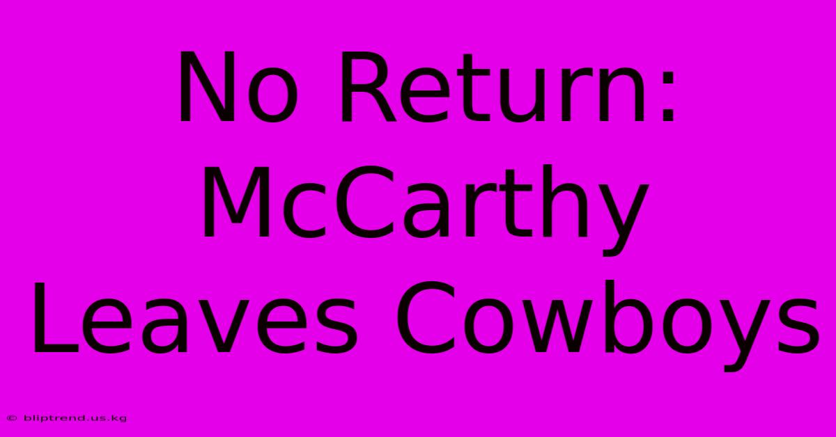 No Return: McCarthy Leaves Cowboys