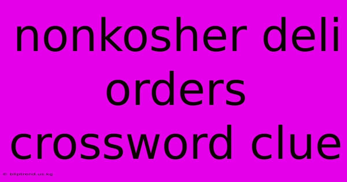 Nonkosher Deli Orders Crossword Clue