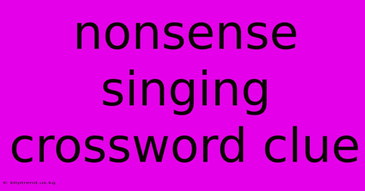 Nonsense Singing Crossword Clue