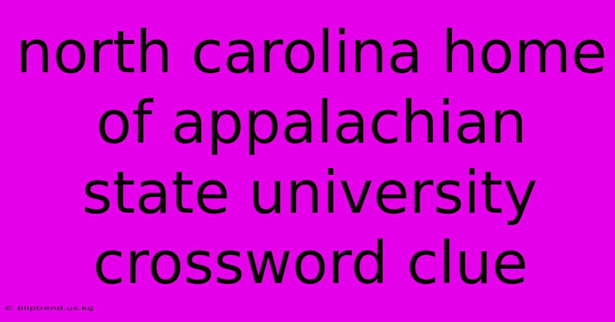 North Carolina Home Of Appalachian State University Crossword Clue