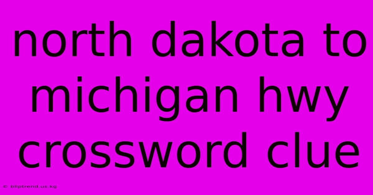 North Dakota To Michigan Hwy Crossword Clue