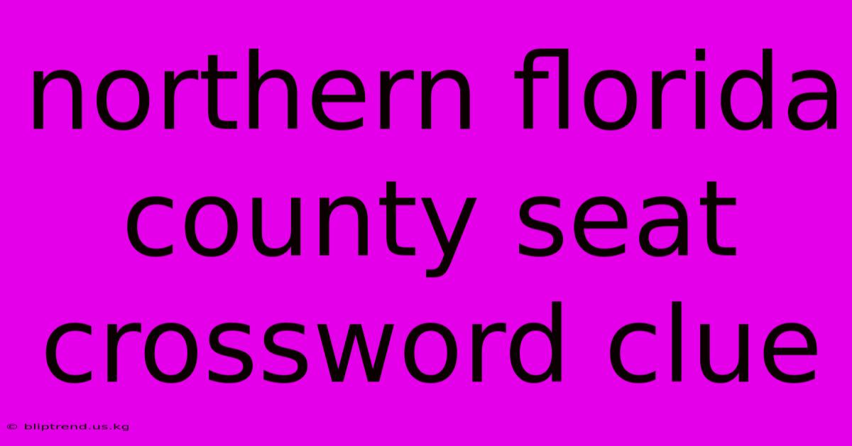 Northern Florida County Seat Crossword Clue