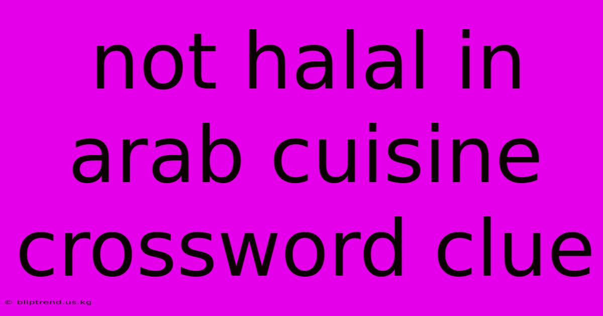 Not Halal In Arab Cuisine Crossword Clue