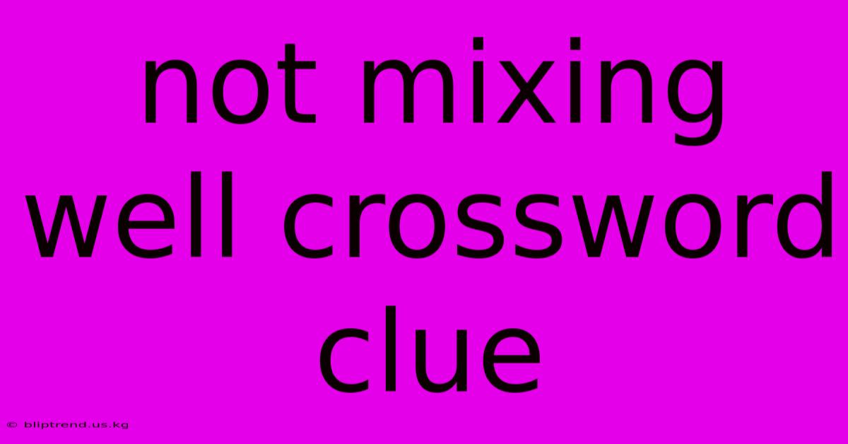 Not Mixing Well Crossword Clue