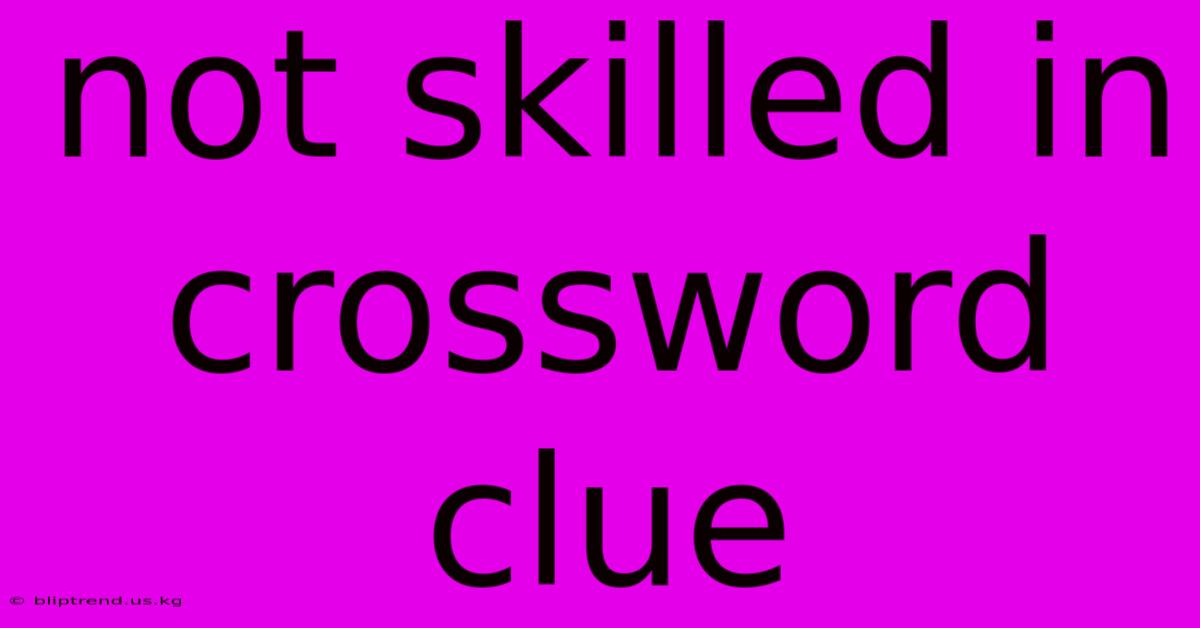 Not Skilled In Crossword Clue