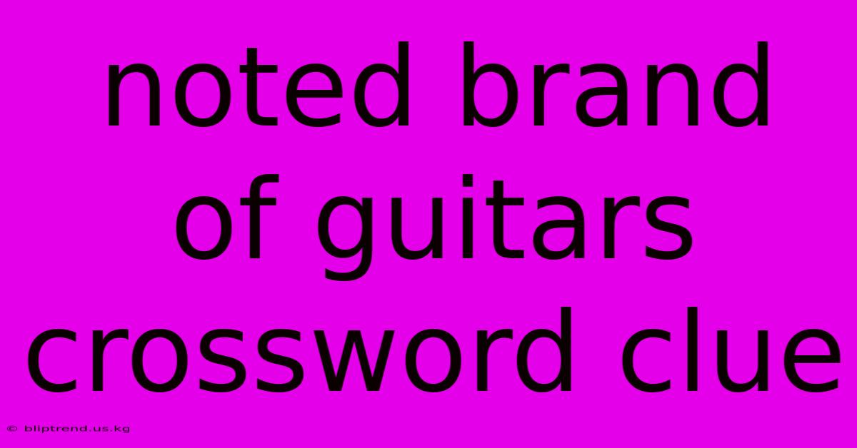 Noted Brand Of Guitars Crossword Clue