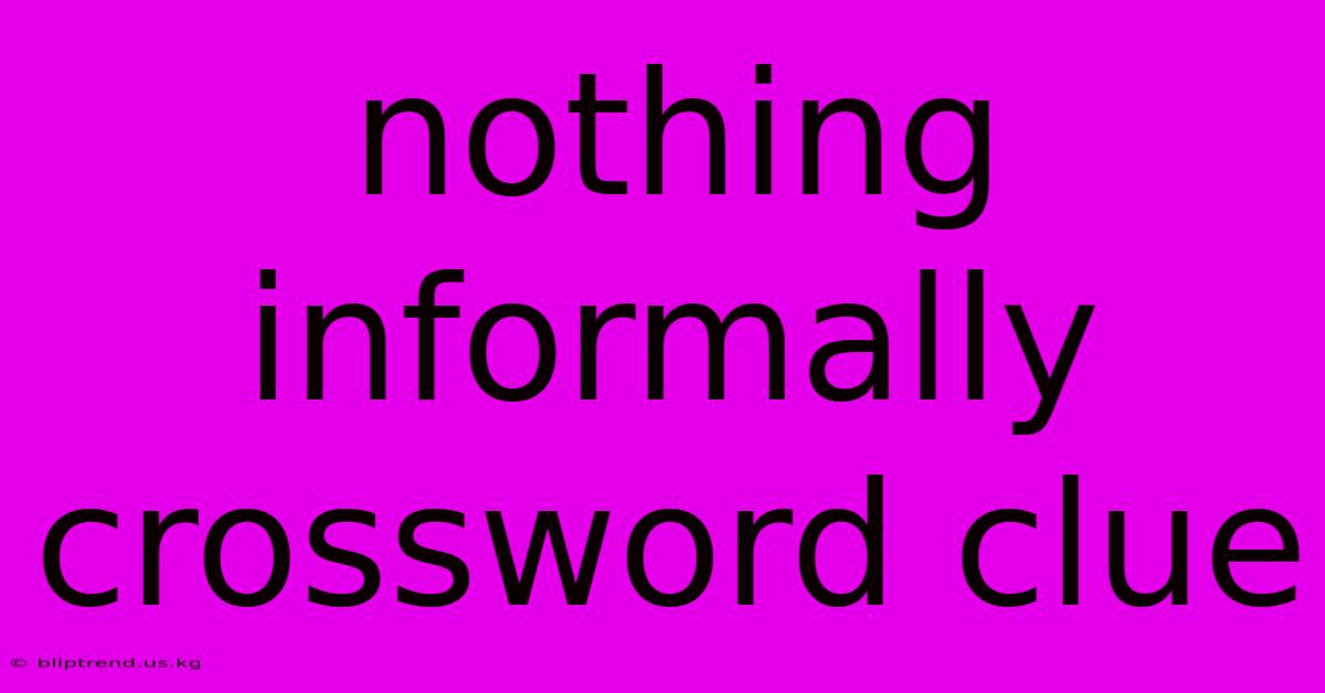 Nothing Informally Crossword Clue