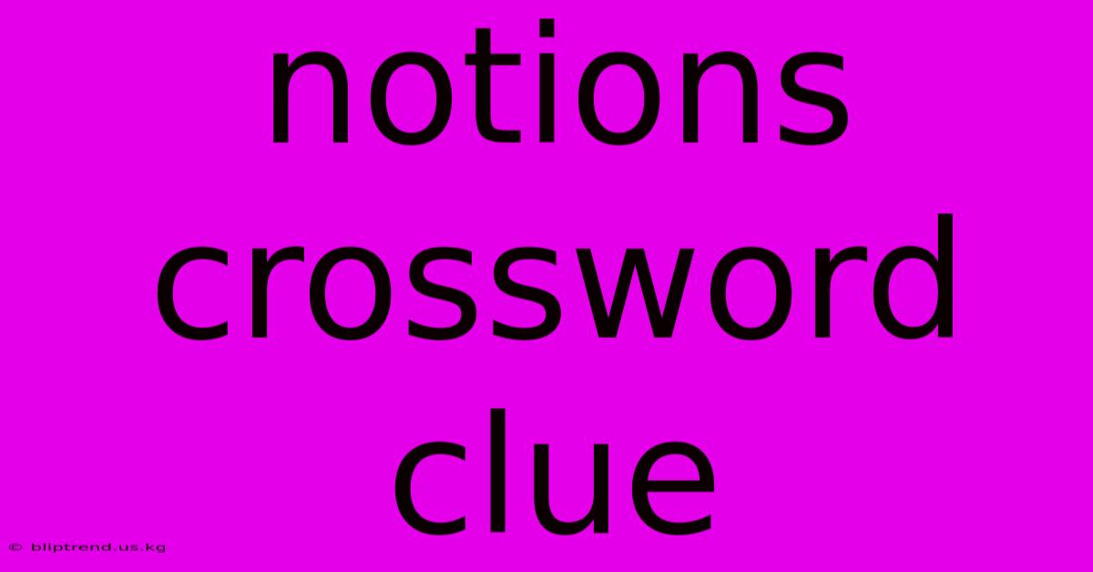 Notions Crossword Clue