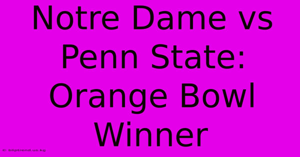 Notre Dame Vs Penn State: Orange Bowl Winner