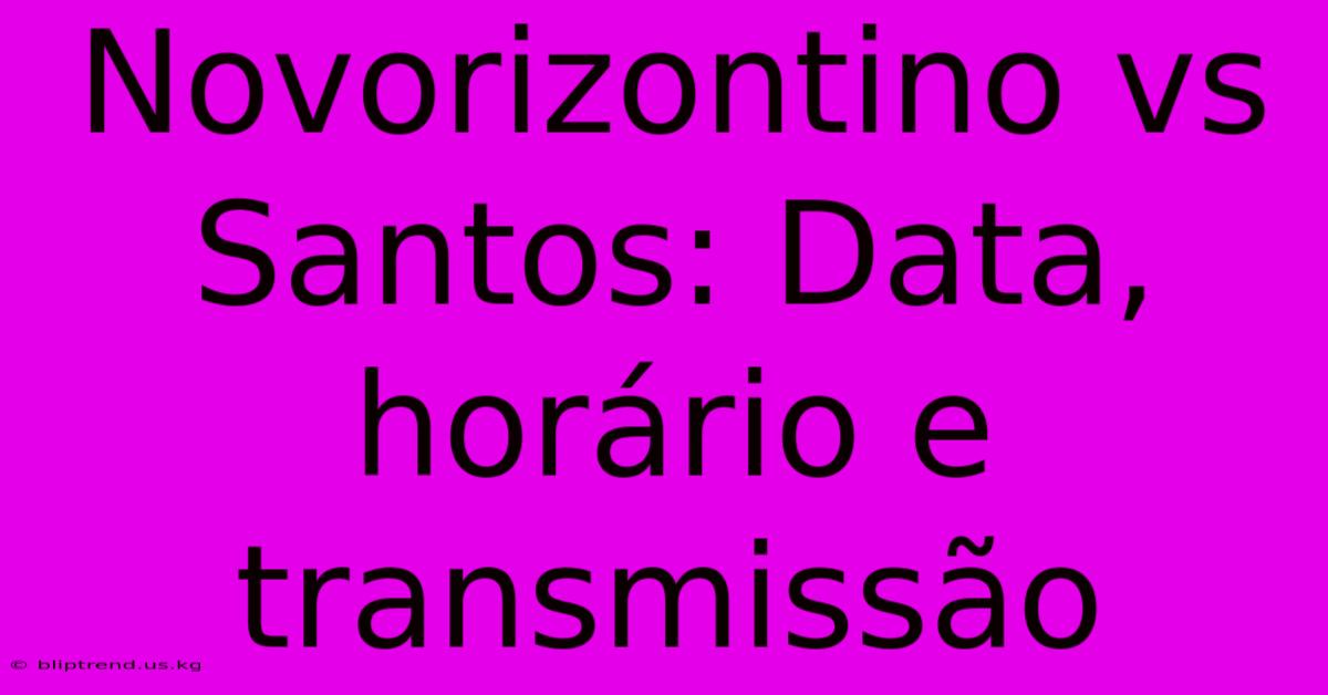 Novorizontino Vs Santos: Data, Horário E Transmissão