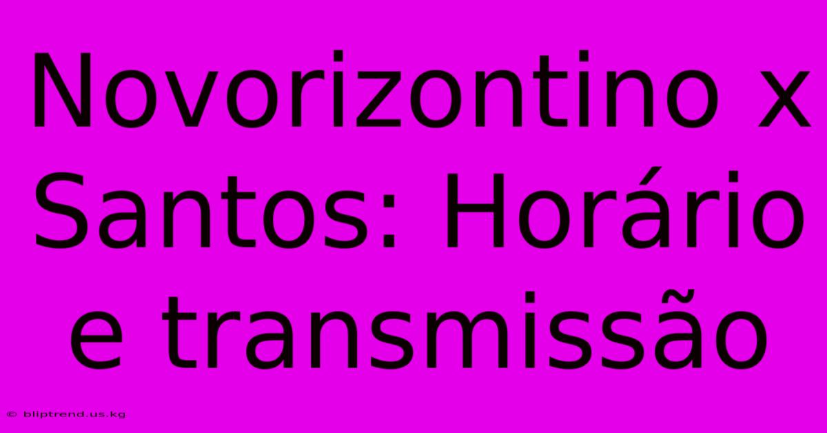 Novorizontino X Santos: Horário E Transmissão