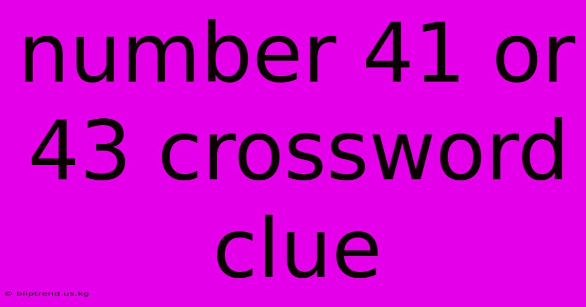 Number 41 Or 43 Crossword Clue