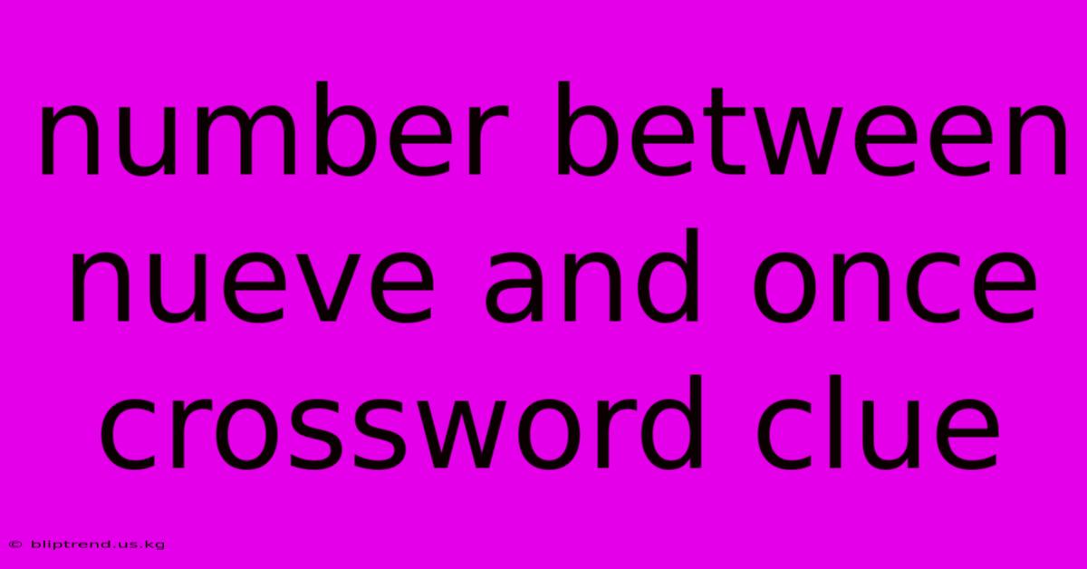 Number Between Nueve And Once Crossword Clue