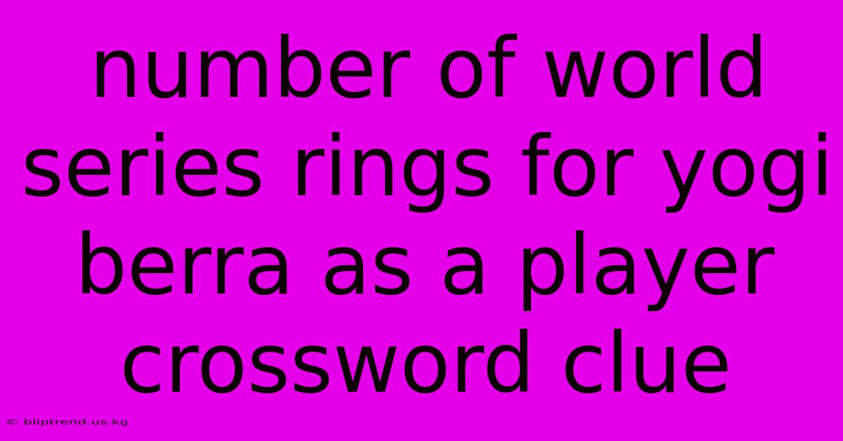 Number Of World Series Rings For Yogi Berra As A Player Crossword Clue