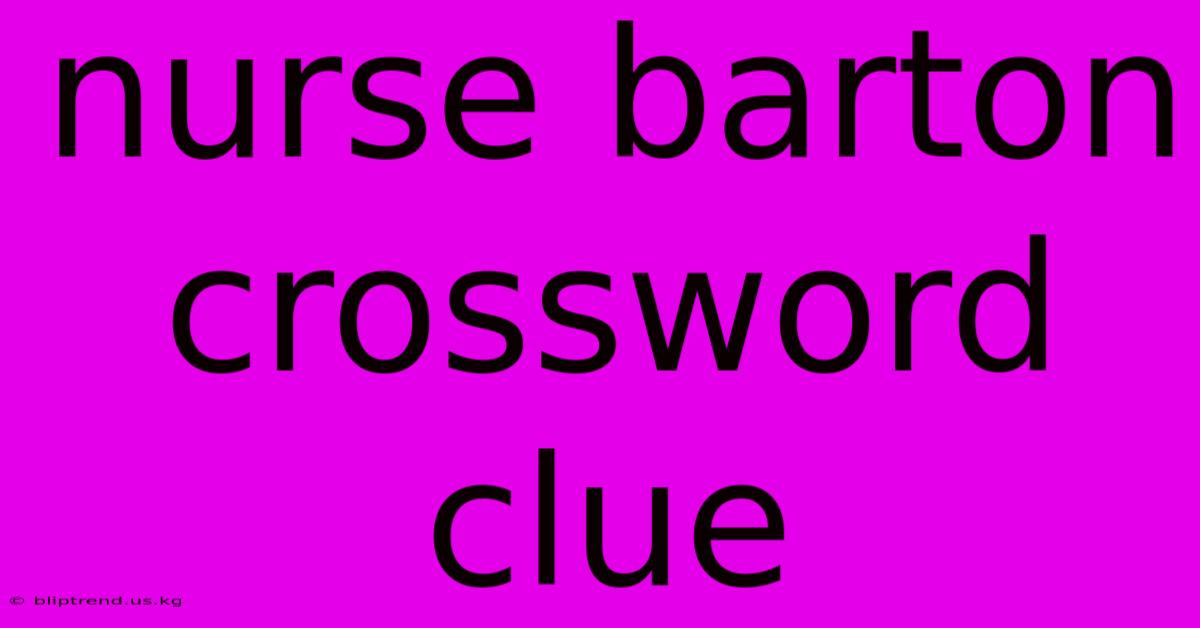 Nurse Barton Crossword Clue