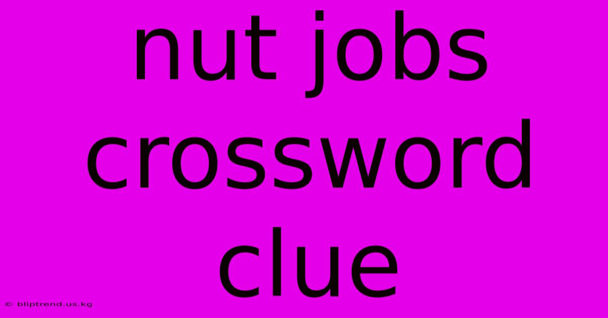 Nut Jobs Crossword Clue