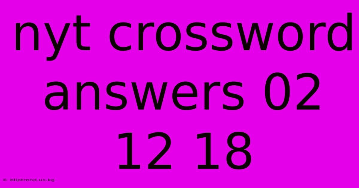 Nyt Crossword Answers 02 12 18