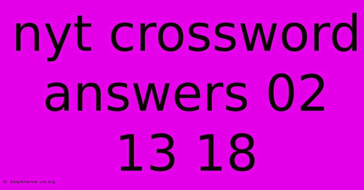 Nyt Crossword Answers 02 13 18