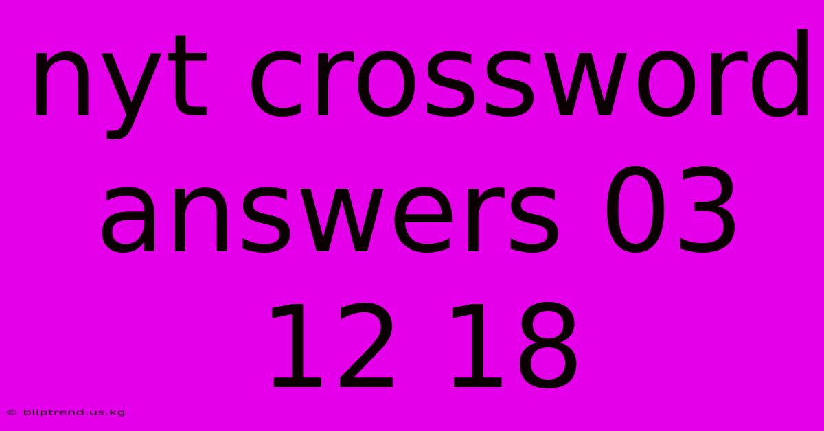 Nyt Crossword Answers 03 12 18