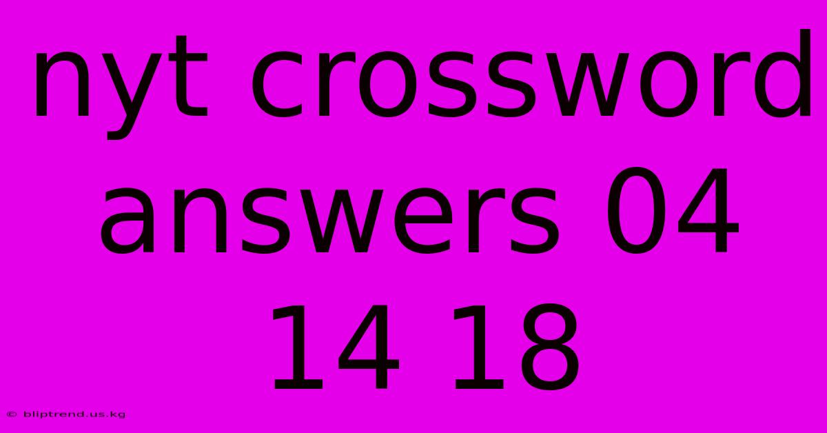 Nyt Crossword Answers 04 14 18