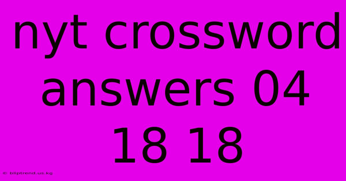 Nyt Crossword Answers 04 18 18