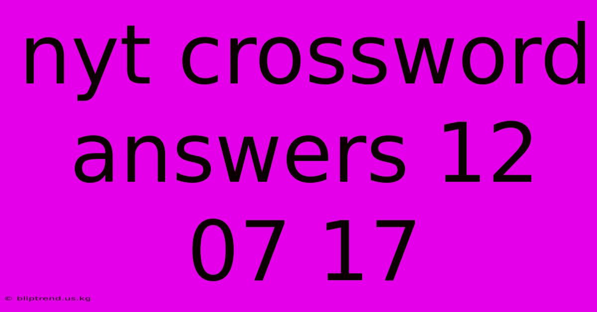 Nyt Crossword Answers 12 07 17