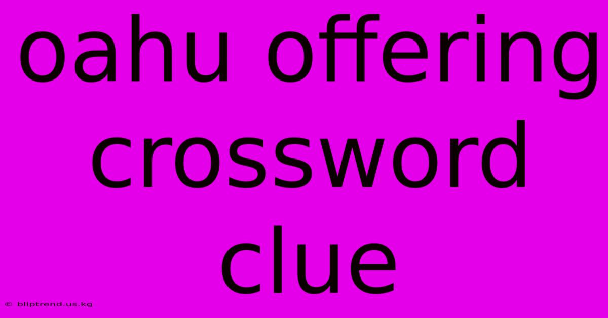 Oahu Offering Crossword Clue