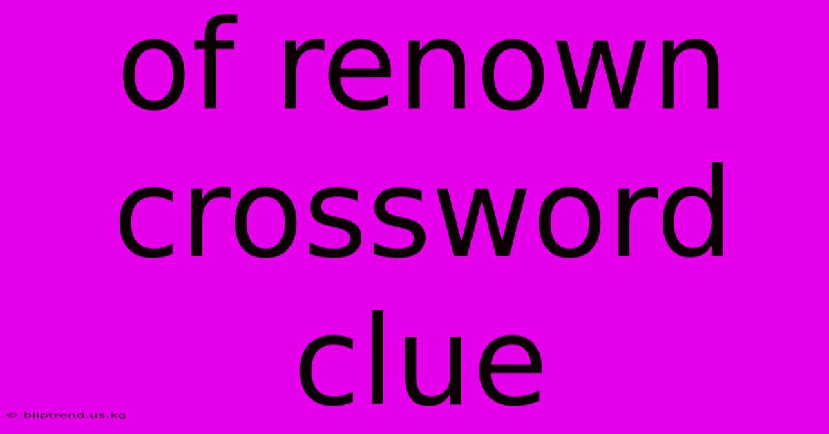 Of Renown Crossword Clue