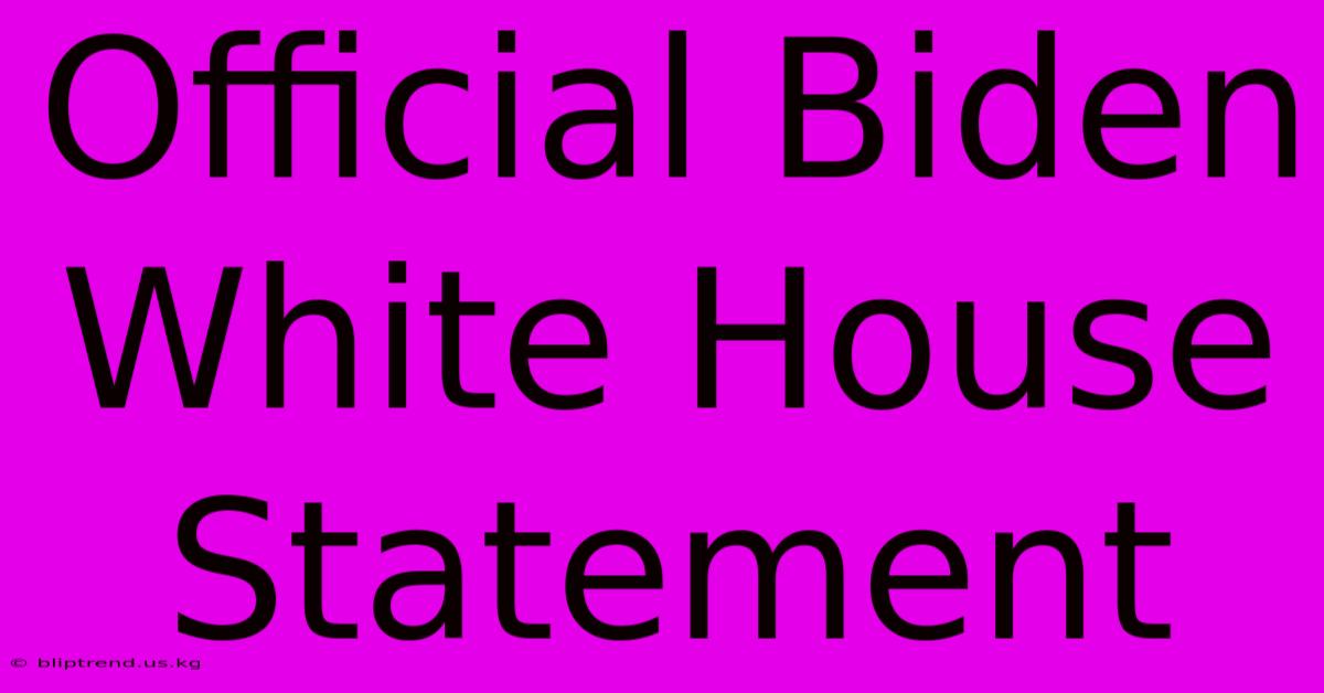 Official Biden White House Statement