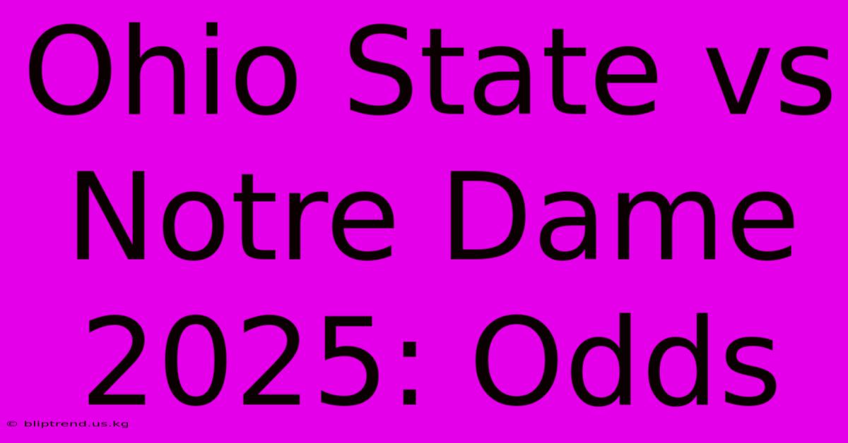 Ohio State Vs Notre Dame 2025: Odds