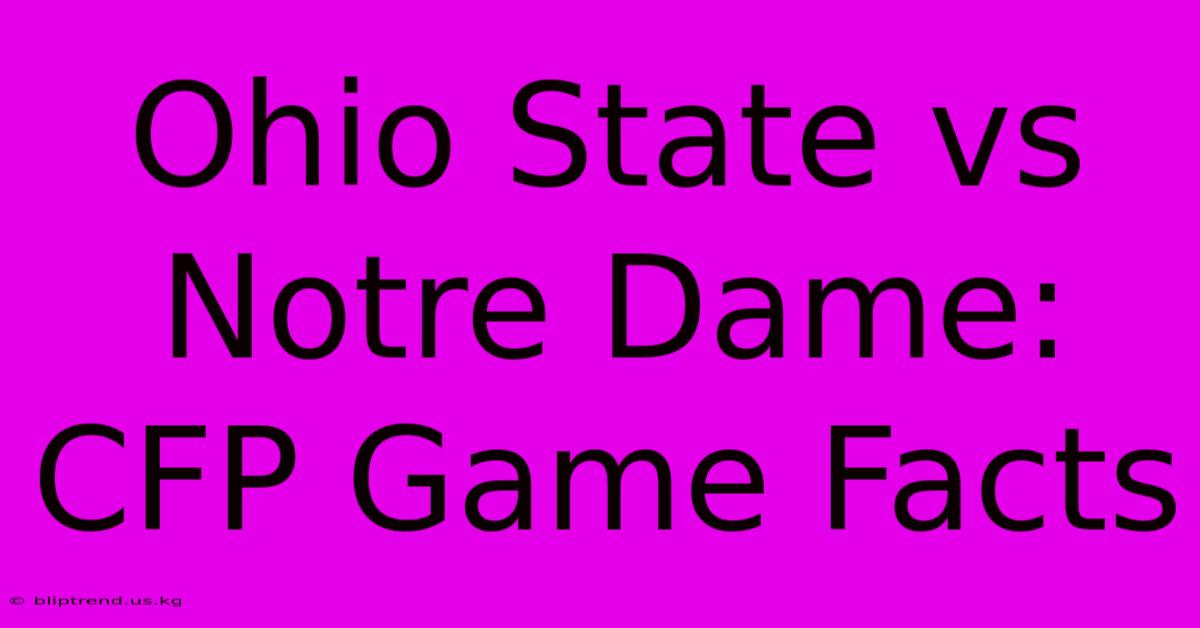 Ohio State Vs Notre Dame: CFP Game Facts