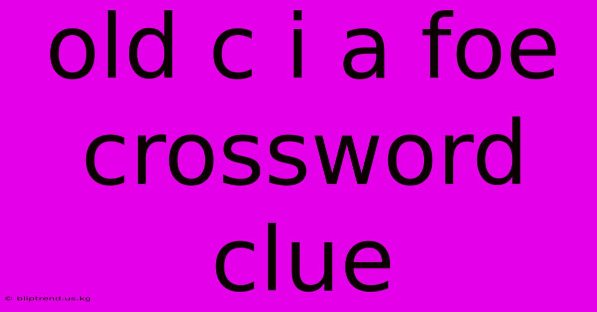 Old C I A Foe Crossword Clue