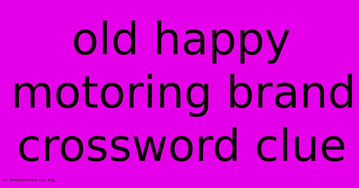 Old Happy Motoring Brand Crossword Clue