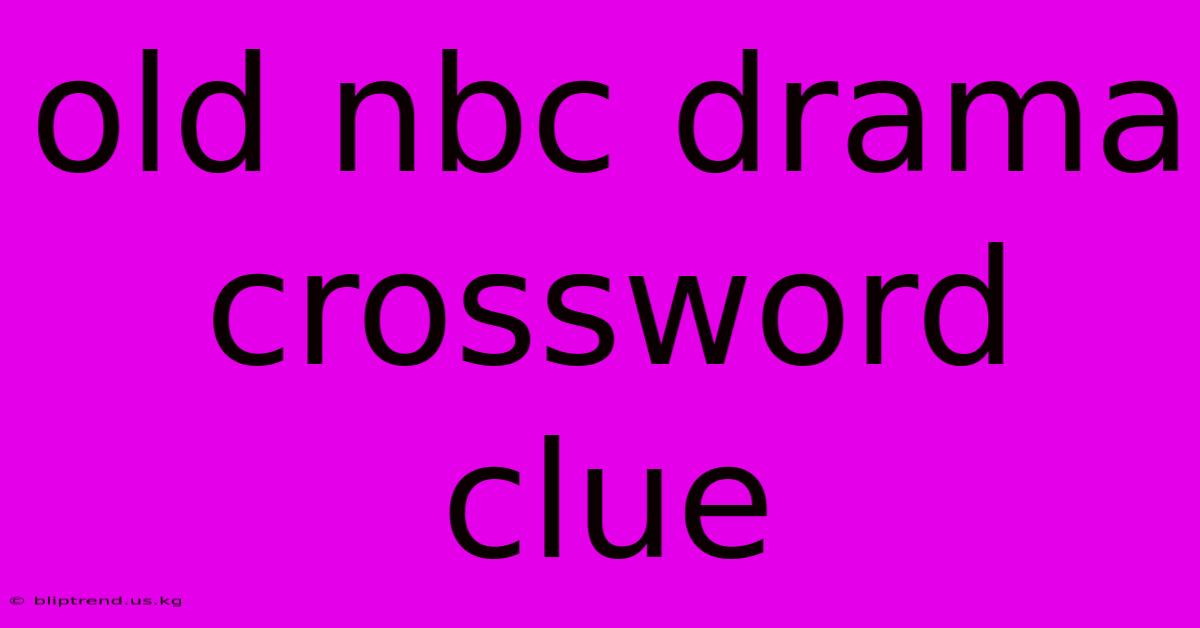 Old Nbc Drama Crossword Clue