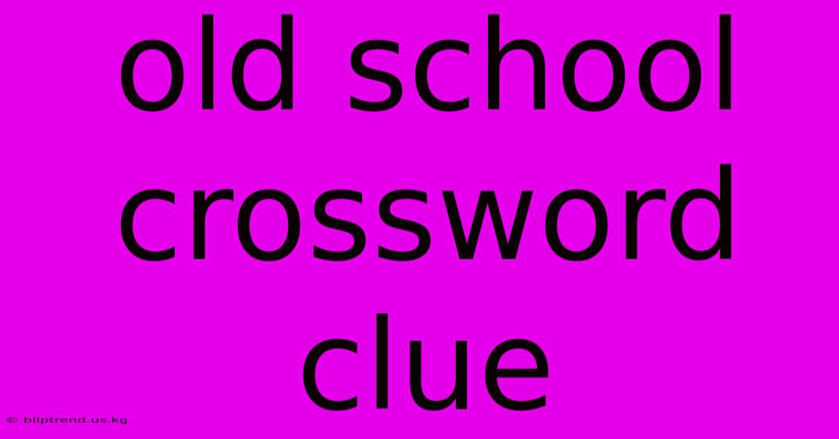 Old School Crossword Clue