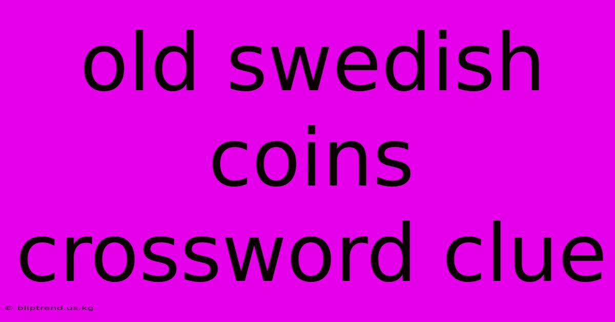 Old Swedish Coins Crossword Clue